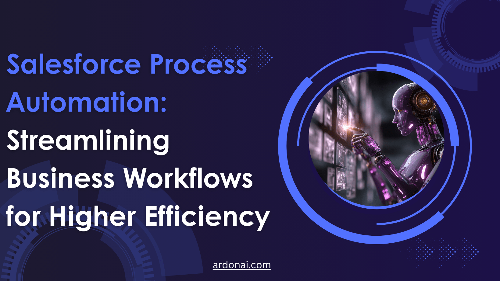 Salesforce Process Automation: Streamlining Business Workflows for Higher Efficiency