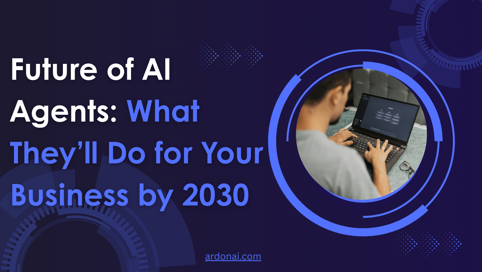 Future of AI Agents: What They’ll Do for Your Business by 2030
