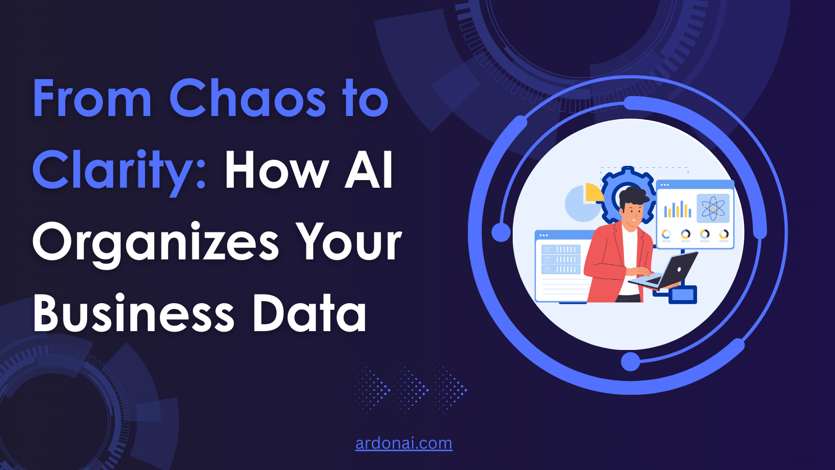 From Chaos to Clarity: How AI Organizes Your Business Data