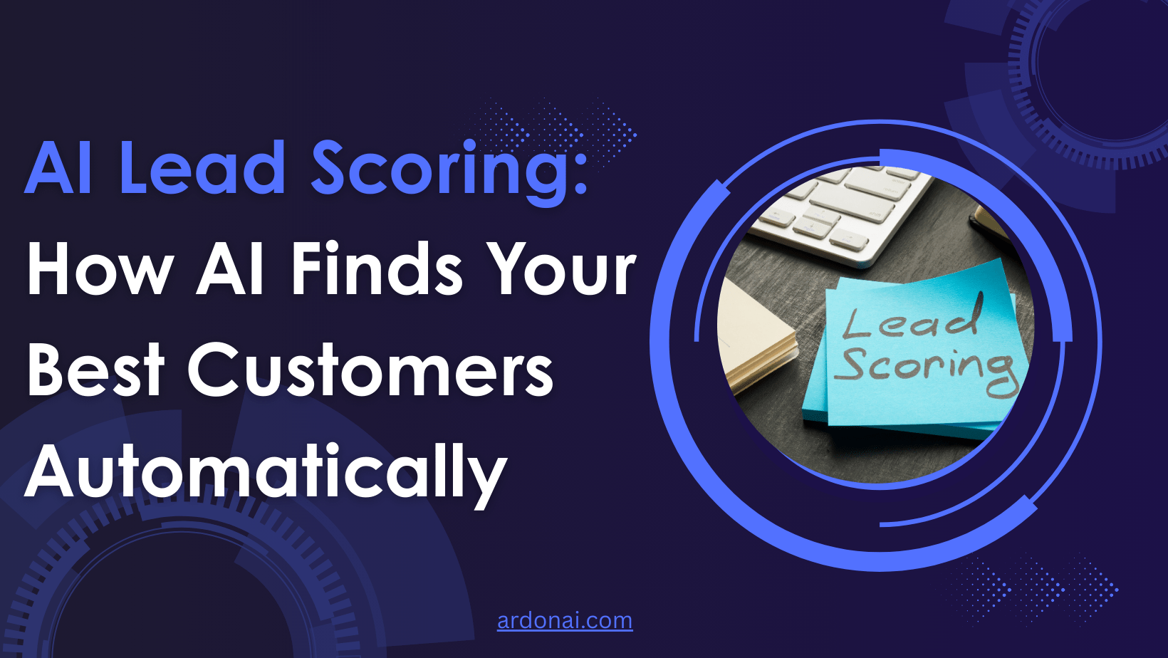 AI Lead Scoring: How AI Finds Your Best Customers Automatically