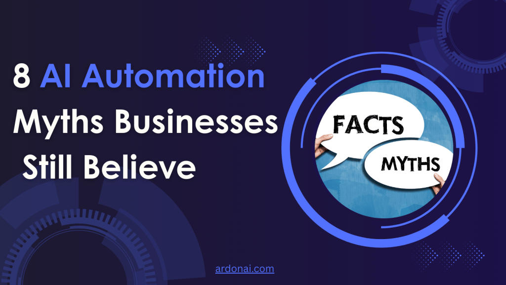 8 AI Automation Myths Businesses Still Believe