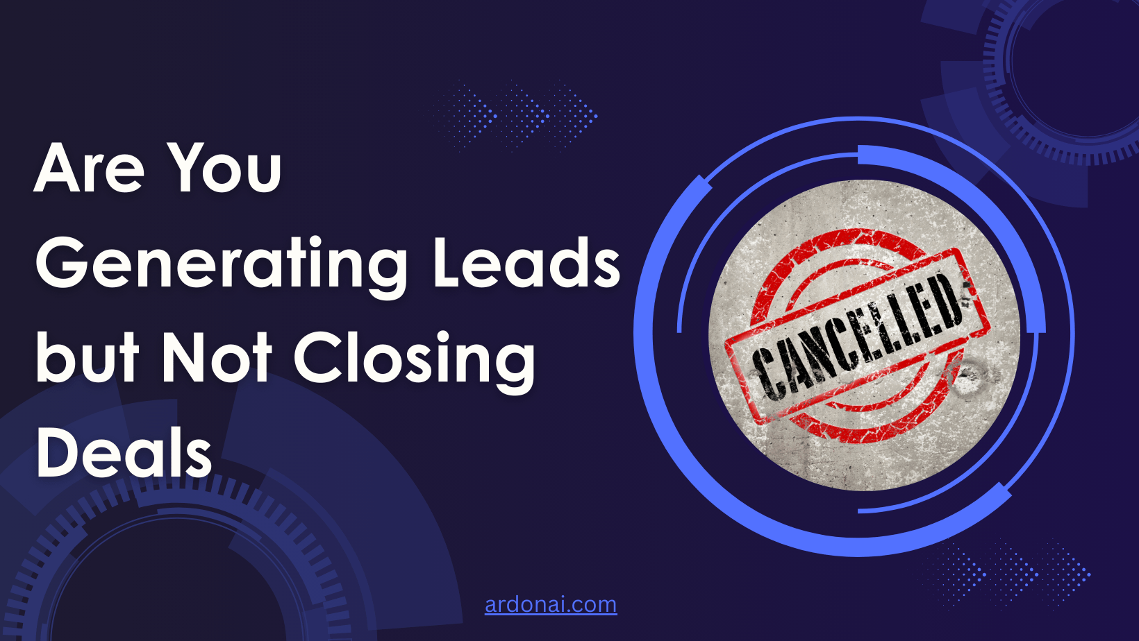 Are You Generating Leads but Not Closing Deals