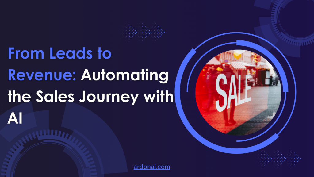 From Leads to Revenue: Automating the Sales Journey with AI