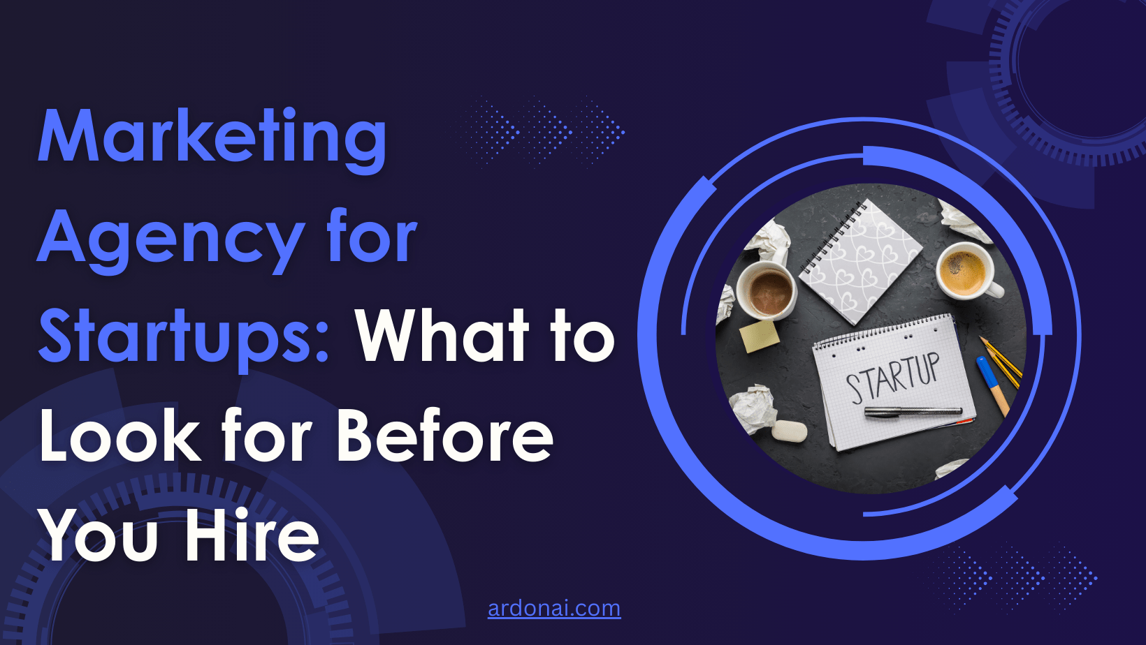 Marketing Agency for Startups: What to Look for Before You Hire