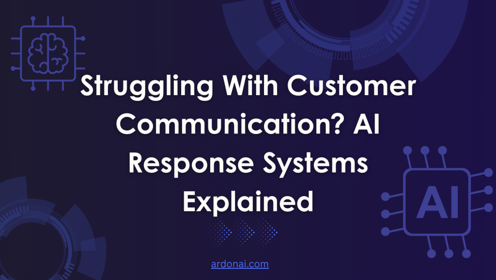 Struggling With Customer Communication? AI Response Systems Explained