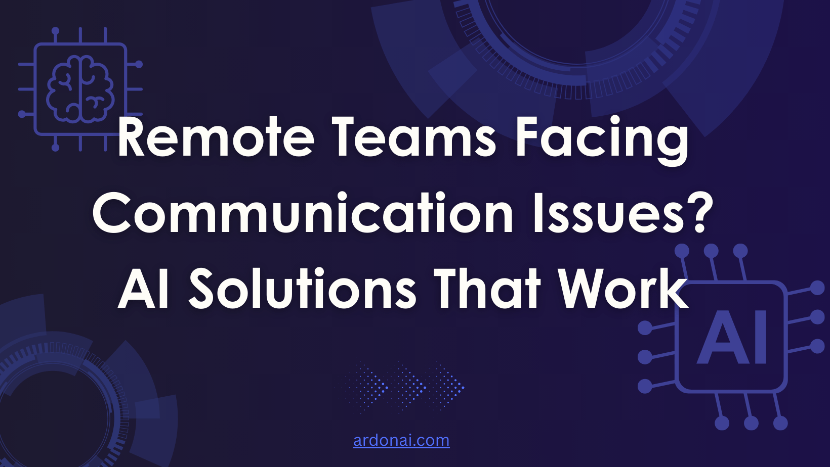 Remote Teams Facing Communication Issues? AI Solutions That Work