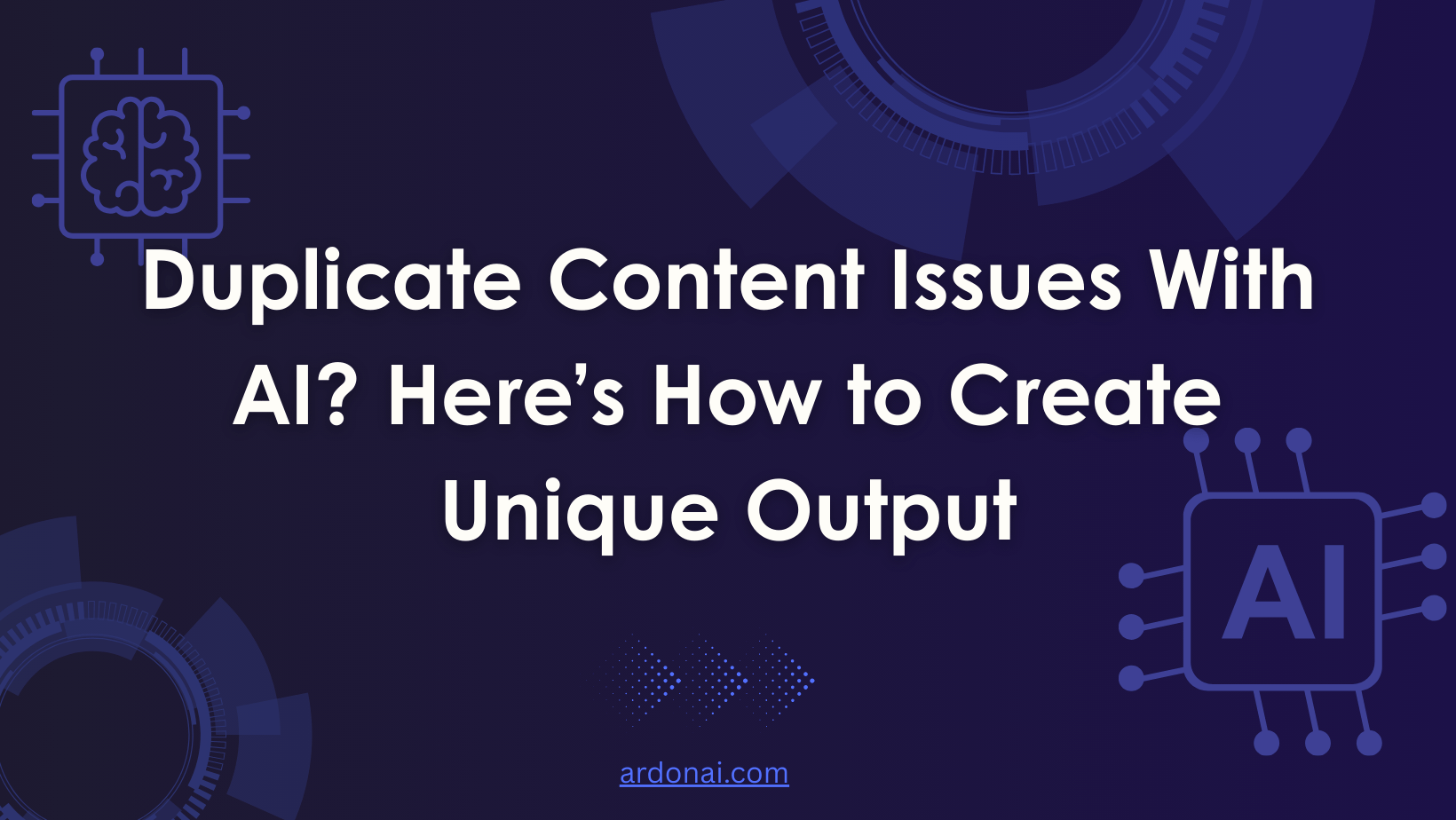 Duplicate Content Issues With AI? Here’s How to Create Unique Output