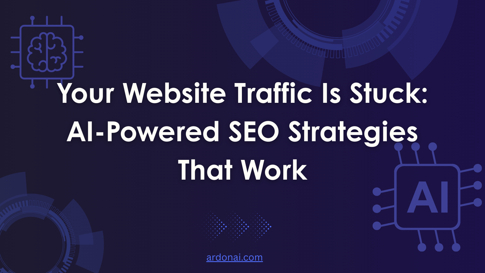 Your Website Traffic Is Stuck: AI-Powered SEO Strategies That Work