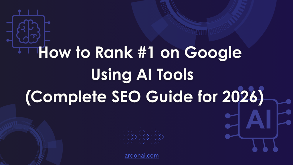 How to Rank #1 on Google Using AI Tools (Complete SEO Guide for 2026)