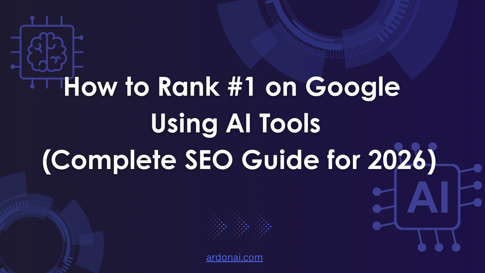How to Rank #1 on Google Using AI Tools (Complete SEO Guide for 2026)
